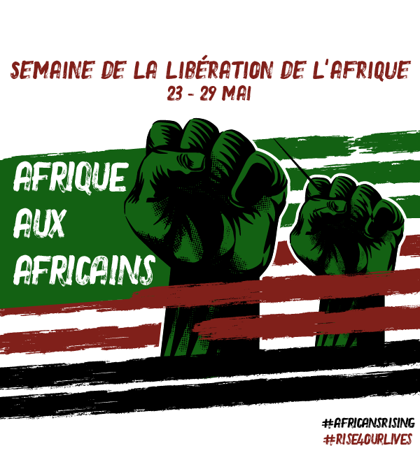 AFRICANS RISING DÉCLARE LA SEMAINE DU 23 AU 29 MAI COMME SEMAINE DE LA LIBÉRATION DE L’AFRIQUE